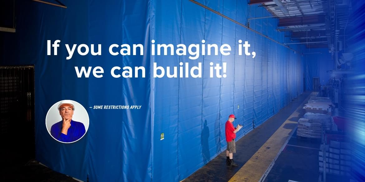 If you can imagine it, we can build it!